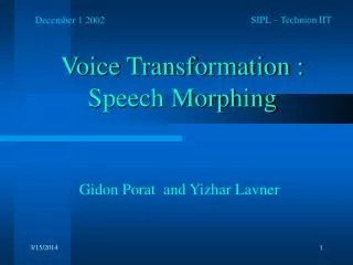 Voice Transformation : Speech Morphing