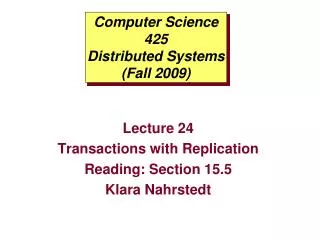 Computer Science 425 Distributed Systems (Fall 2009)
