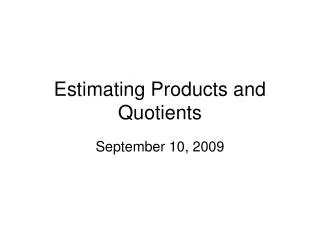 Estimating Products and Quotients