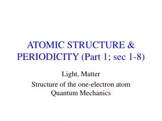 ATOMIC STRUCTURE &amp; PERIODICITY (Part 1; sec 1-8)