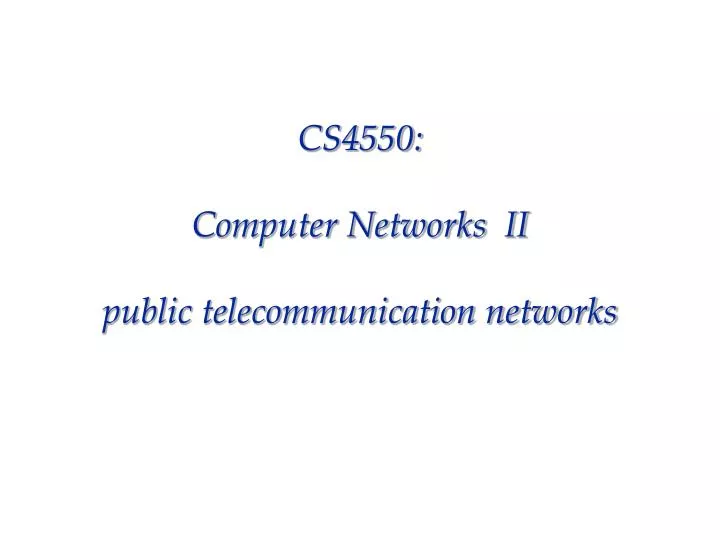 cs4550 computer networks ii public telecommunication networks