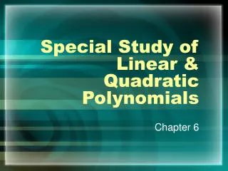 Special Study of Linear &amp; Quadratic Polynomials