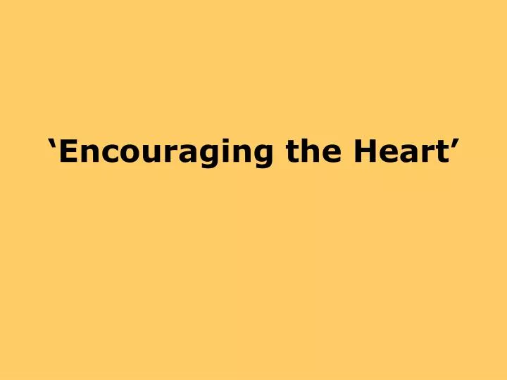 encouraging the heart