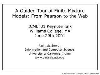 A Guided Tour of Finite Mixture Models: From Pearson to the Web ICML ‘01 Keynote Talk Williams College, MA June 29th 200