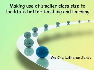 Making use of smaller class size to facilitate better teaching and learning
