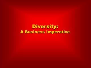 Diversity: A Business Imperative