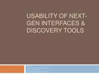 Usability of Next-gen interfaces &amp; Discovery Tools
