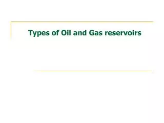 Types of Oil and Gas reservoirs
