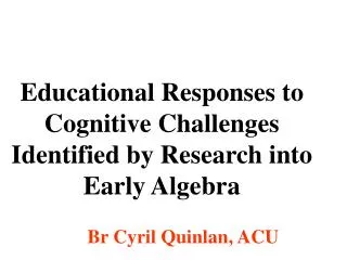 Educational Responses to Cognitive Challenges Identified by Research into Early Algebra