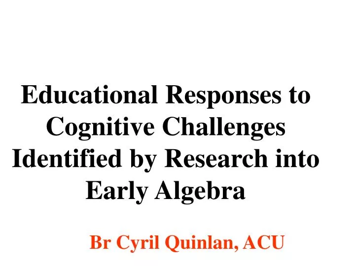 educational responses to cognitive challenges identified by research into early algebra