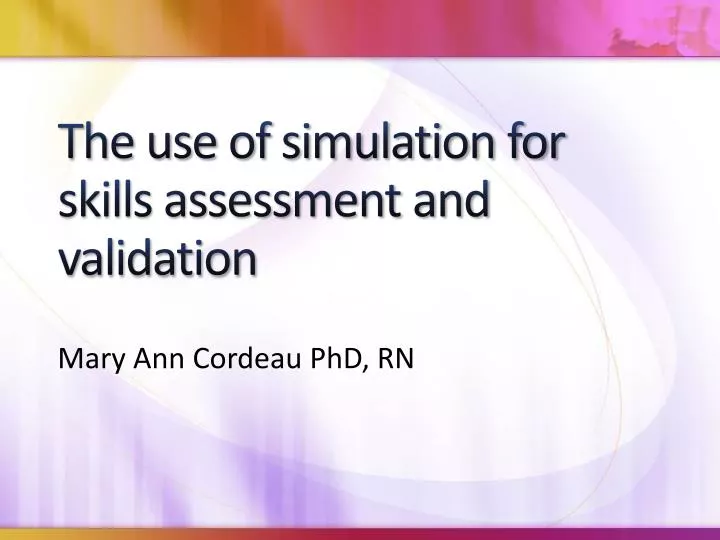 the use of simulation for skills assessment and validation