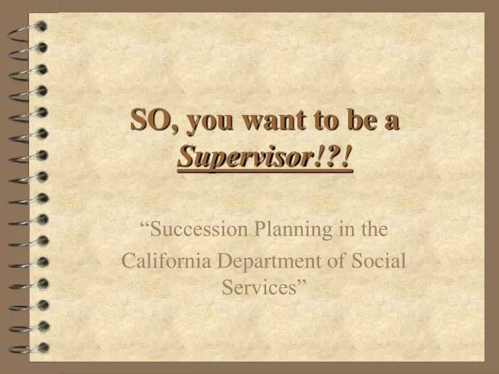 so you want to be a supervisor
