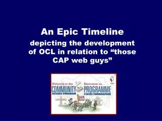 An Epic Timeline depicting the development of OCL in relation to “those CAP web guys”
