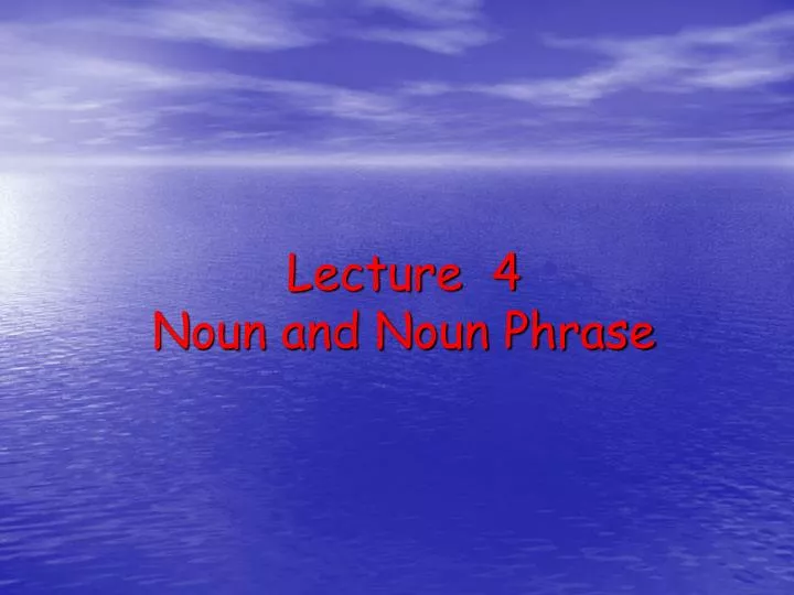 lecture 4 noun and noun phrase
