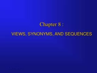 Chapter 8 : VIEWS, SYNONYMS, AND SEQUENCES