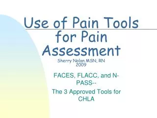 Use of Pain Tools for Pain Assessment Sherry Nolan MSN, RN 2009