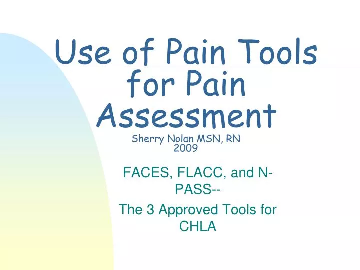 use of pain tools for pain assessment sherry nolan msn rn 2009