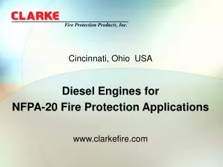 Cincinnati, Ohio USA Diesel Engines for NFPA-20 Fire Protection Applications www.clarkefire.com