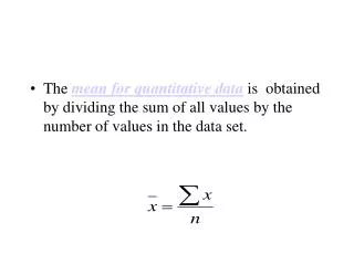 The mean for quantitative data is obtained by dividing the sum of all values by the number of values in the data set.