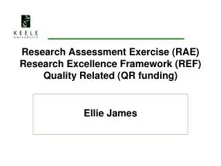 Research Assessment Exercise (RAE) Research Excellence Framework (REF) Quality Related (QR funding)