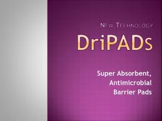 New Technology D ri PAD s