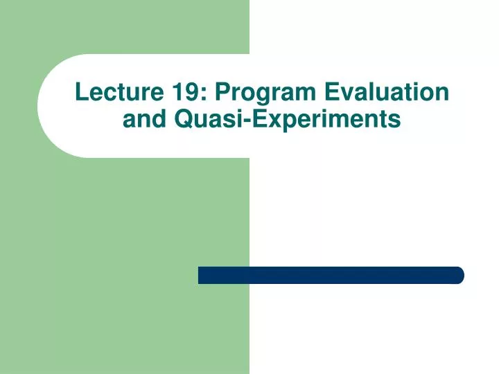 lecture 19 program evaluation and quasi experiments