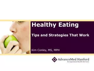 Healthy Eating Tips and Strategies That Work Kim Conley, MS, MPH
