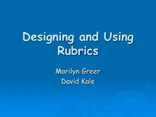 Designing and Using Rubrics