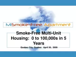 Smoke-Free Multi-Unit Housing: 0 to 100,000s in 5 Years Quebec City, Quebec April 30, 2009