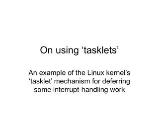 On using ‘tasklets’