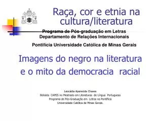 Imagens do negro na literatura e o mito da democracia racial Leocádia Aparecida Chaves Bolsista CAPES no Mestrado em