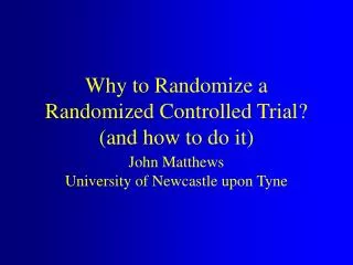 Why to Randomize a Randomized Controlled Trial? (and how to do it)