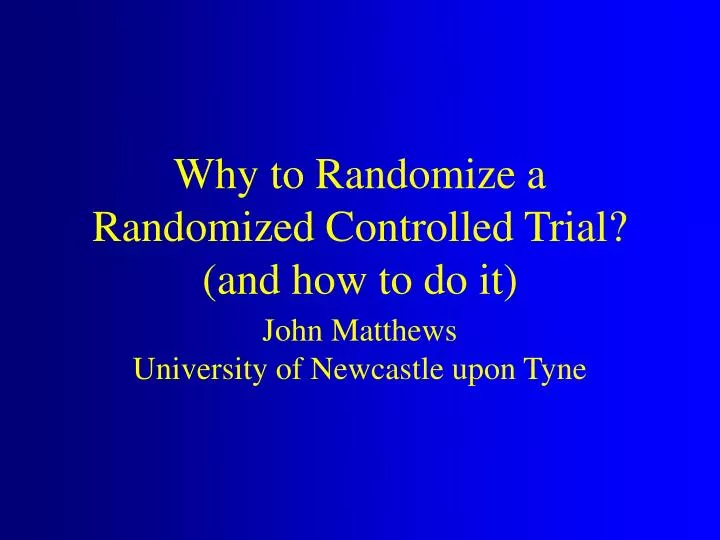 why to randomize a randomized controlled trial and how to do it