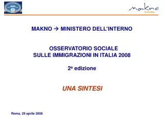 MAKNO  MINISTERO DELL’INTERNO OSSERVATORIO SOCIALE SULLE IMMIGRAZIONI IN ITALIA 2008 2 a edizione UNA SINTESI