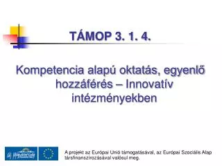 TÁMOP 3. 1. 4. Kompetencia alapú oktatás, egyenlő hozzáférés – Innovatív intézményekben