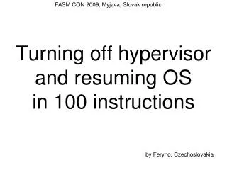 Turning off hypervisor and resuming OS in 100 instructions
