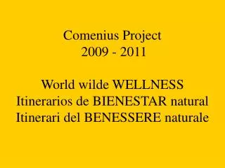 Comenius Project 2009 - 2011 World wilde WELLNESS Itinerarios de BIENESTAR natural Itinerari del BENESSERE naturale