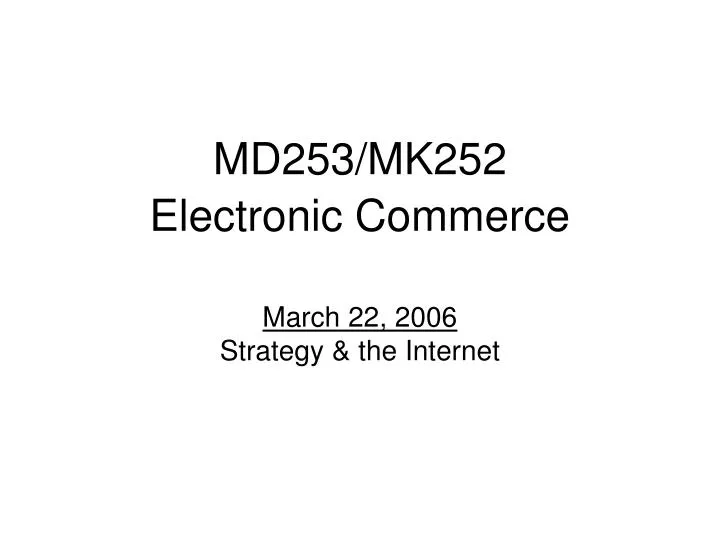 md253 mk252 electronic commerce march 22 2006 strategy the internet