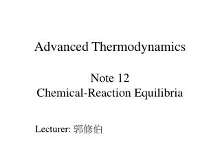 Advanced Thermodynamics Note 12 Chemical-Reaction Equilibria