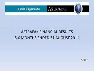 ASTRAPAK FINANCIAL RESULTS SIX MONTHS ENDED 31 AUGUST 2011 Oct 2011