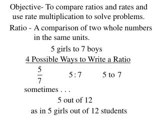 Objective- To compare ratios and rates and use rate multiplication to solve problems.