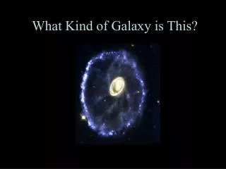 What Kind of Galaxy is This?