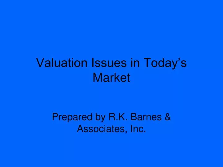 valuation issues in today s market