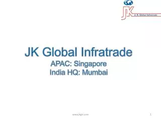 JK Global Infratrade APAC: Singapore India HQ: Mumbai