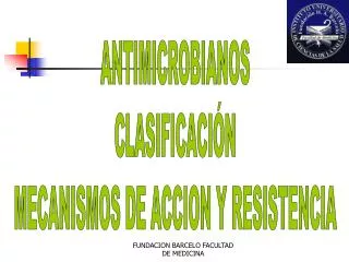 ANTIMICROBIANOS CLASIFICACIÓN MECANISMOS DE ACCION Y RESISTENCIA