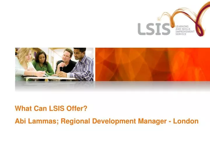 what can lsis offer abi lammas regional development manager london