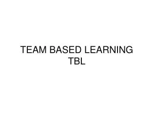 TEAM BASED LEARNING TBL