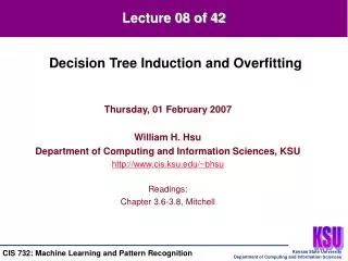 Thursday, 01 February 2007 William H. Hsu Department of Computing and Information Sciences, KSU http://www.cis.ksu.edu/~