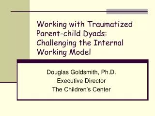 Working with Traumatized Parent-child Dyads: Challenging the Internal Working Model