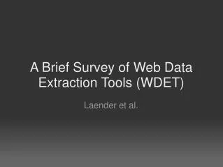 A Brief Survey of Web Data Extraction Tools (WDET)
